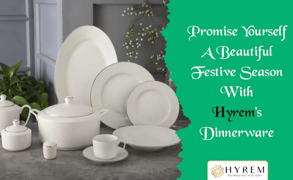 Promise Yourself A Beautiful Festive Season With Hyrem’s Dinnerware